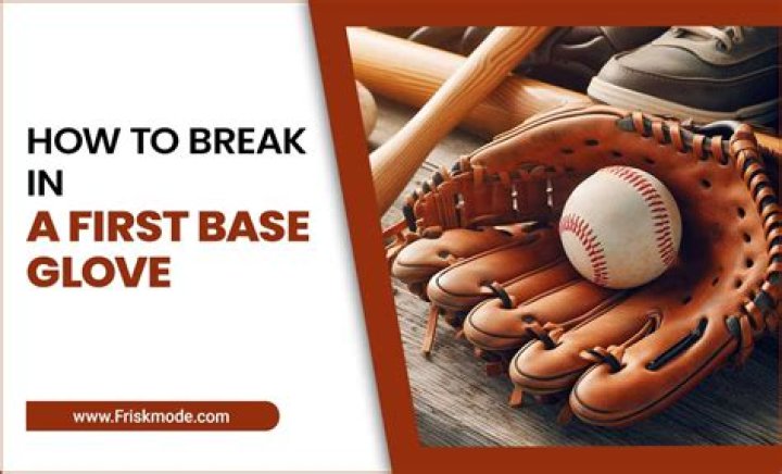 Question: How To Break In A First Base Mitt
