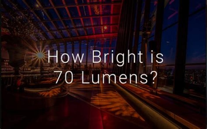 Quick Answer: How Bright Is 70 Lumens
