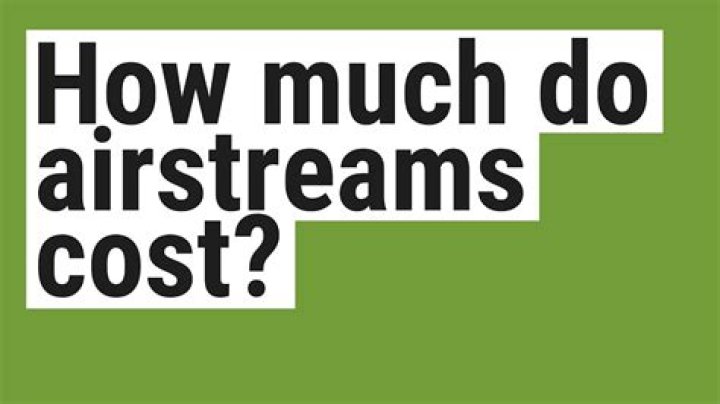 Quick Answer: How Much Do Airstreams Cost