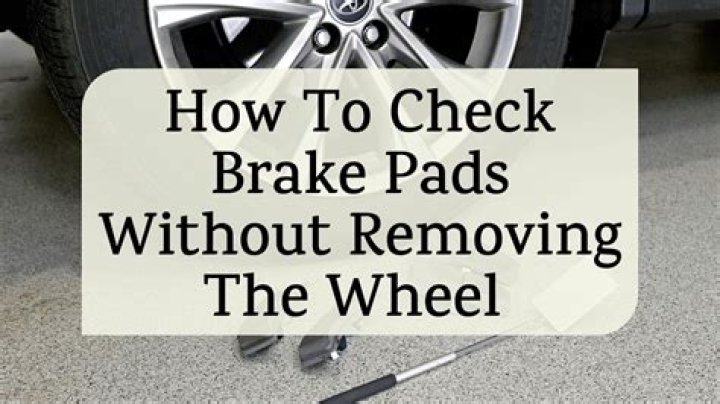 Quick Answer: How To Check Brake Pads Without Removing Wheel