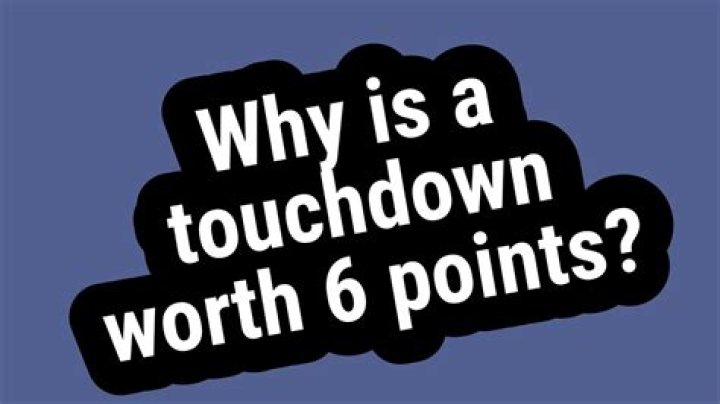 Quick Answer: Why Is A Touchdown Worth 6 Points