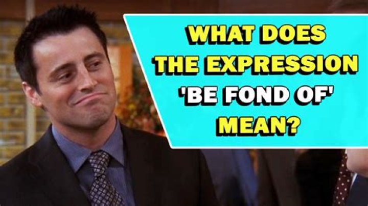 What Does It Mean When Someone Says I Am Very Fond Of You